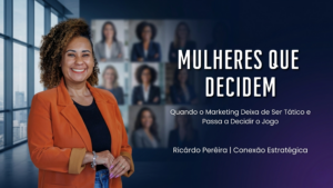 Mulheres que Decidem no Conexão One Cast com especialistas em liderança, marketing e governança